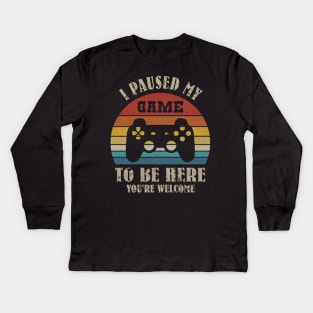 I paused my To be here you're welcome Kids Long Sleeve T-Shirt
